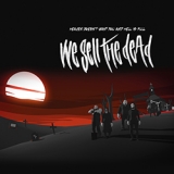 We Sell The Dead - Heaven Doesnt Want You And Hell Is Full